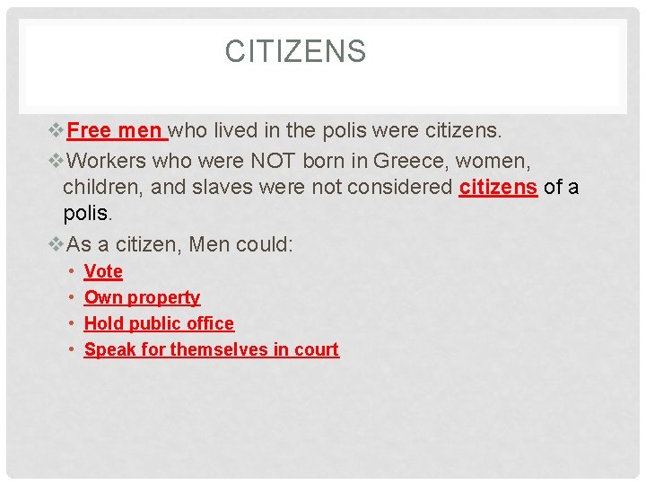 CITIZENS v. Free men who lived in the polis were citizens. v. Workers who