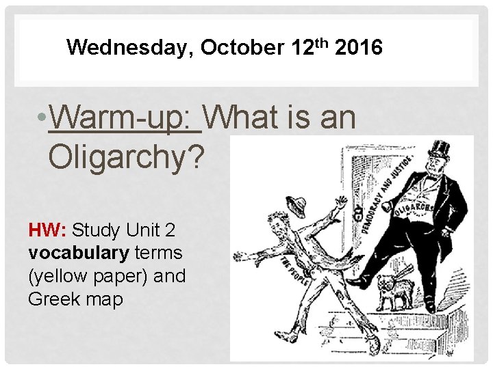 Wednesday, October 12 th 2016 • Warm-up: What is an Oligarchy? HW: Study Unit