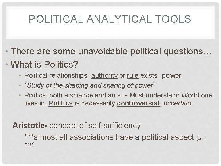 POLITICAL ANALYTICAL TOOLS • There are some unavoidable political questions… • What is Politics?