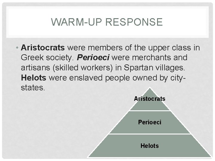 WARM-UP RESPONSE • Aristocrats were members of the upper class in Greek society. Perioeci