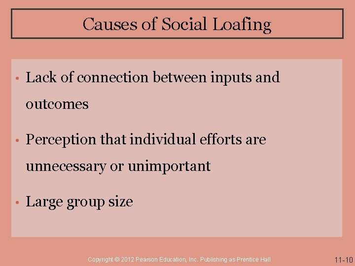 Causes of Social Loafing • Lack of connection between inputs and outcomes • Perception