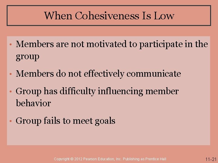 When Cohesiveness Is Low • Members are not motivated to participate in the group