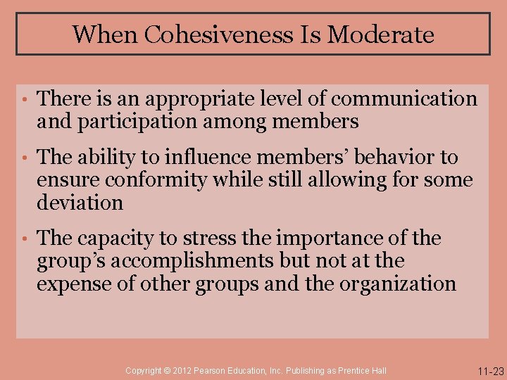 When Cohesiveness Is Moderate • There is an appropriate level of communication and participation