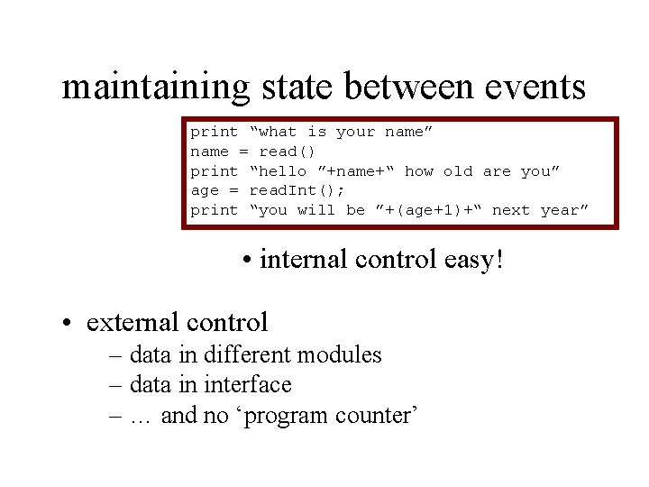 maintaining state between events print “what is your name” name = read() print “hello