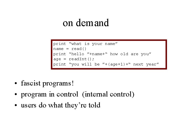 on demand print “what is your name” name = read() print “hello ”+name+“ how