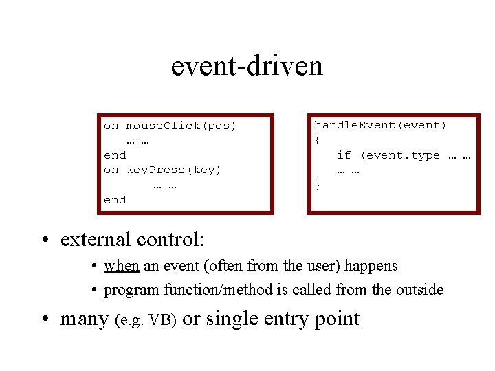 event-driven on mouse. Click(pos) … … end on key. Press(key) … … end handle.