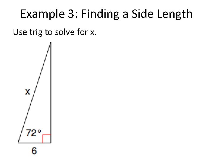 Example 3: Finding a Side Length Use trig to solve for x. 