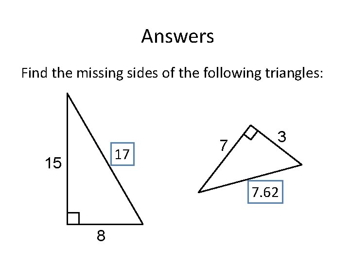Answers Find the missing sides of the following triangles: 17 15 7 3 7.