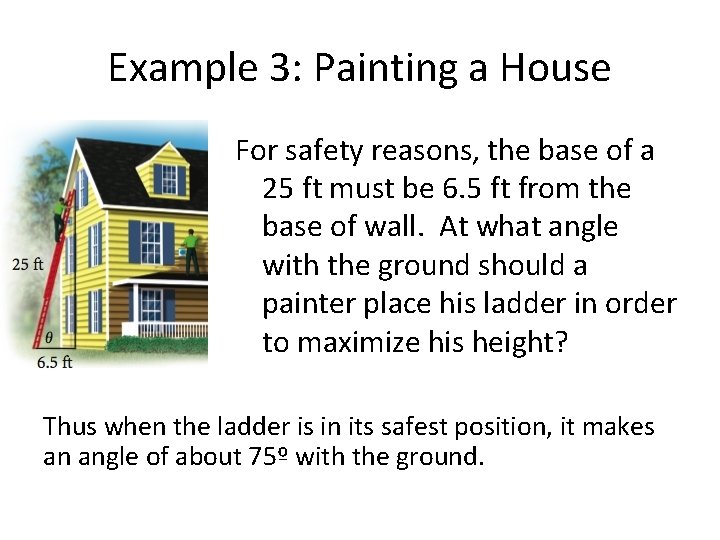 Example 3: Painting a House For safety reasons, the base of a 25 ft