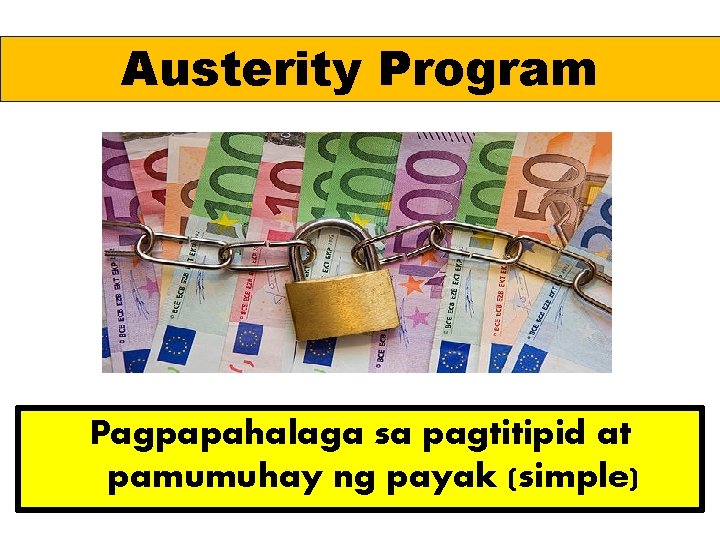 Austerity Program Pagpapahalaga sa pagtitipid at pamumuhay ng payak (simple) 