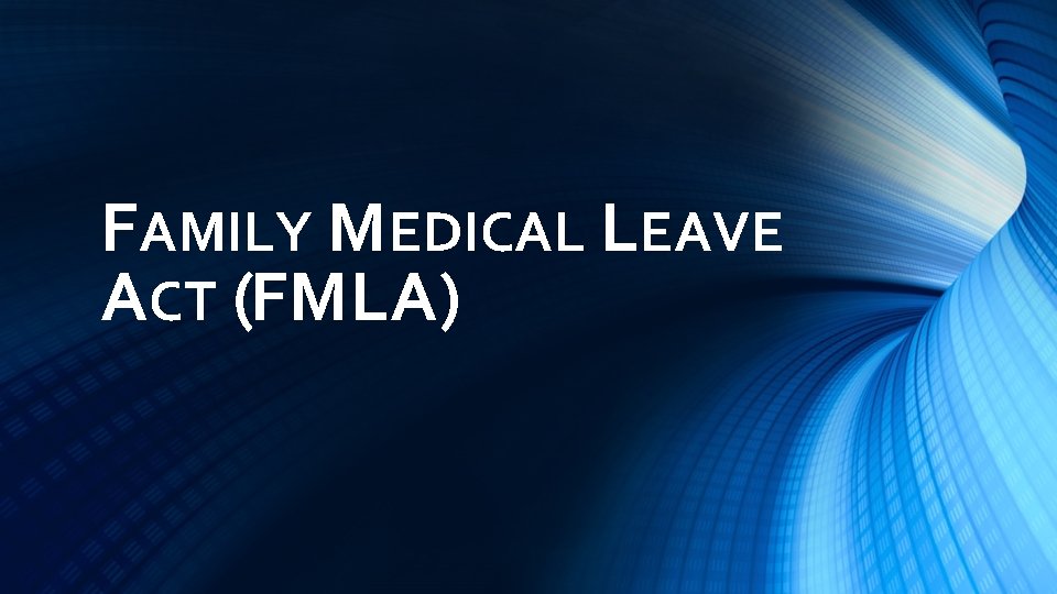 FAMILY MEDICAL LEAVE ACT (FMLA) 