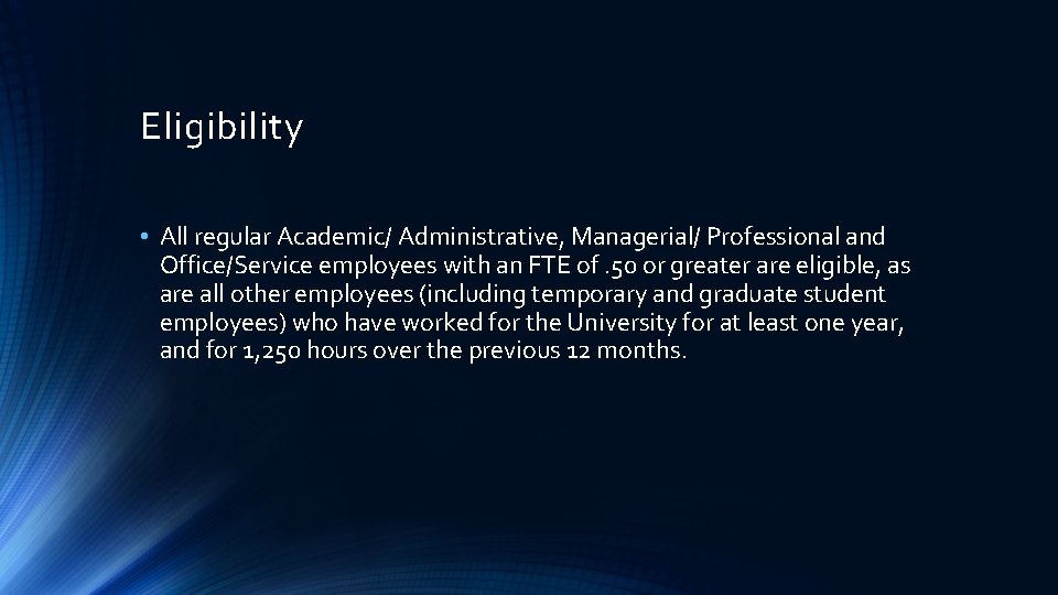 Eligibility • All regular Academic/ Administrative, Managerial/ Professional and Office/Service employees with an FTE