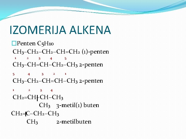 IZOMERIJA ALKENA �Penten C 5 H 10 CH 3−CH 2−CH=CH 2 (1)-penten 1 2
