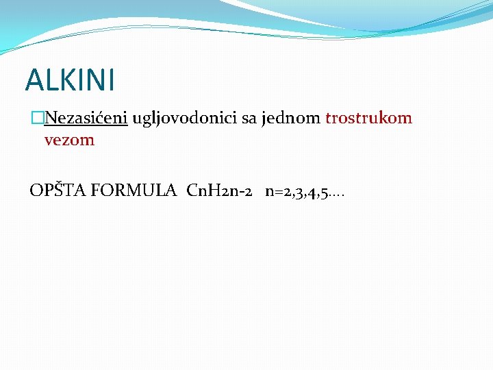 ALKINI �Nezasićeni ugljovodonici sa jednom trostrukom vezom OPŠTA FORMULA Cn. H 2 n-2 n=2,