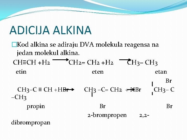 ADICIJA ALKINA �Kod alkina se adiraju DVA molekula reagensa na jedan molekul alkina. CH≡CH ADICIJA ALKINA �Kod alkina se adiraju DVA molekula reagensa na jedan molekul alkina. CH≡CH