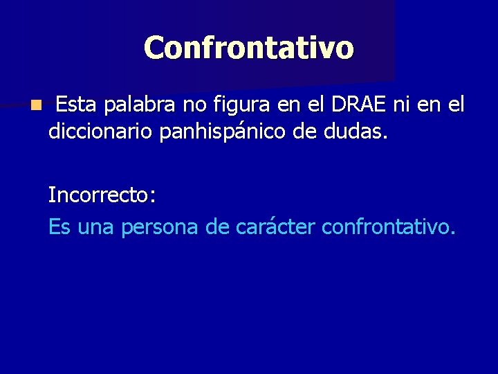 Confrontativo n Esta palabra no figura en el DRAE ni en el diccionario panhispánico