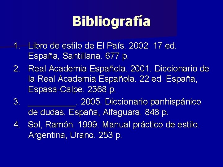 Bibliografía 1. Libro de estilo de El País. 2002. 17 ed. España, Santillana. 677