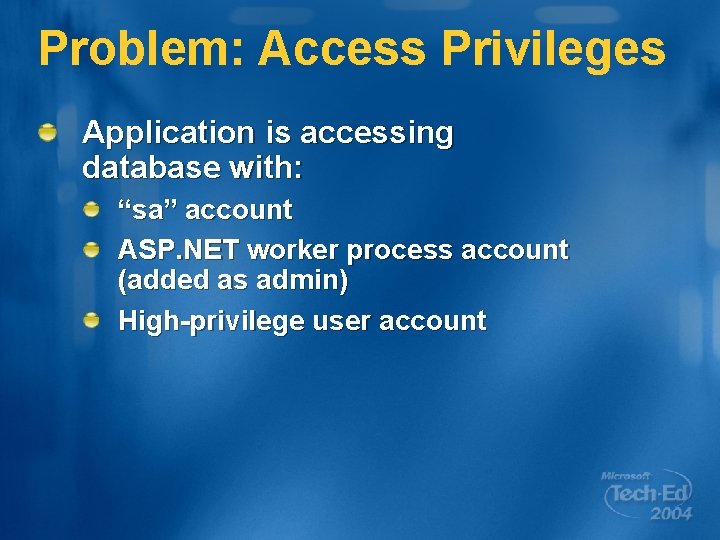 Problem: Access Privileges Application is accessing database with: “sa” account ASP. NET worker process