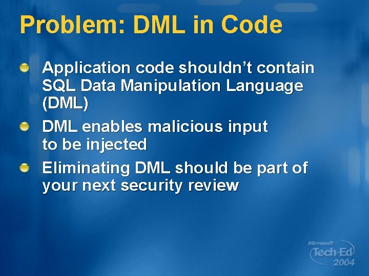 Problem: DML in Code Application code shouldn’t contain SQL Data Manipulation Language (DML) DML