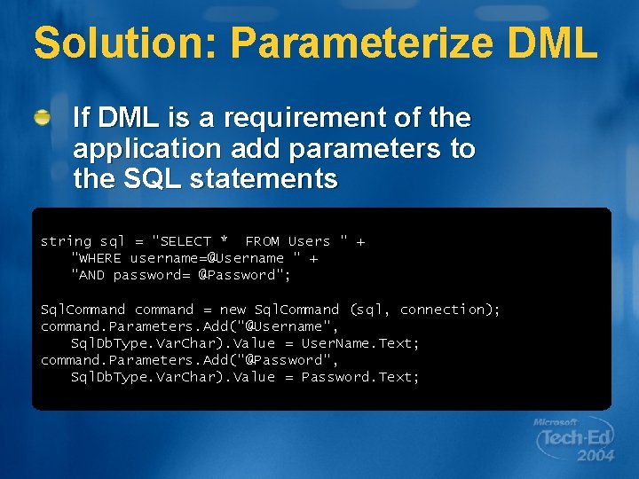 Solution: Parameterize DML If DML is a requirement of the application add parameters to
