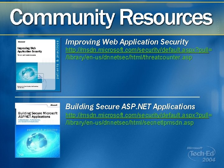 Improving Web Application Security http: //msdn. microsoft. com/security/default. aspx? pull= /library/en-us/dnnetsec/html/threatcounter. asp Building Secure