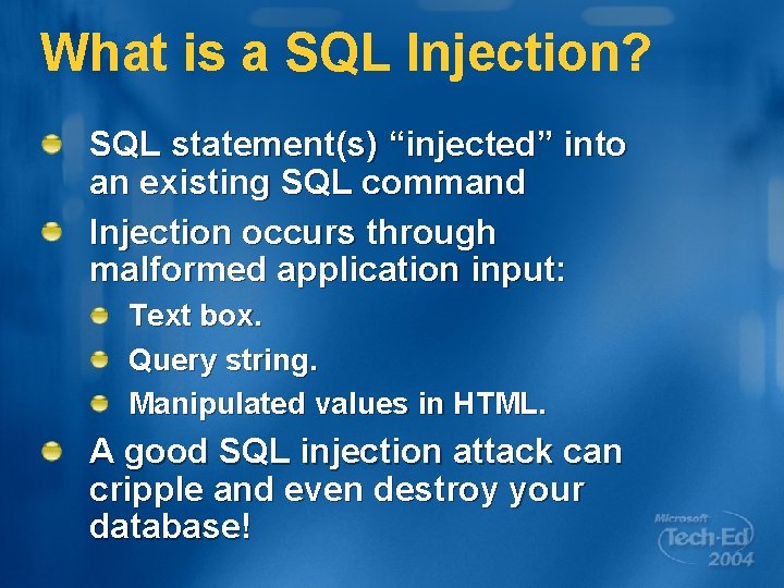 What is a SQL Injection? SQL statement(s) “injected” into an existing SQL command Injection