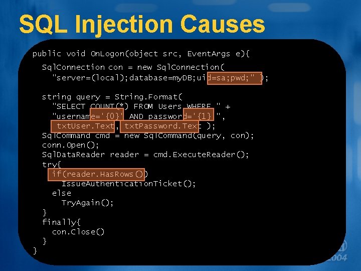 SQL Injection Causes public void On. Logon(object src, Event. Args e){ Sql. Connection con