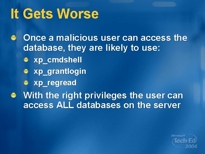 It Gets Worse Once a malicious user can access the database, they are likely