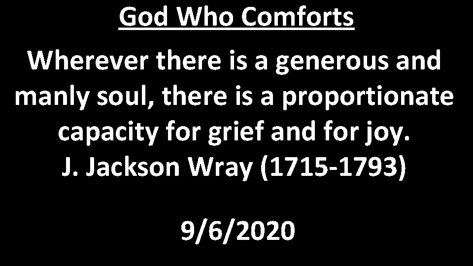 God Who Comforts Wherever there is a generous and manly soul, there is a