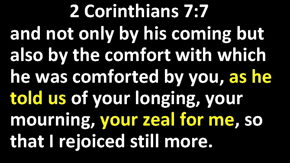 2 Corinthians 7: 7 and not only by his coming but also by the