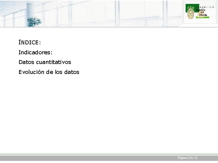ÍNDICE: Indicadores: Datos cuantitativos Evolución de los datos Página 2 de 12 
