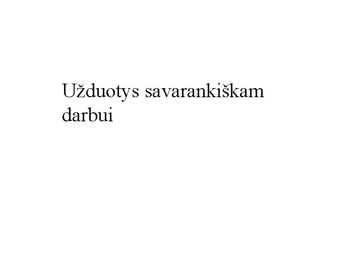 Užduotys savarankiškam darbui 