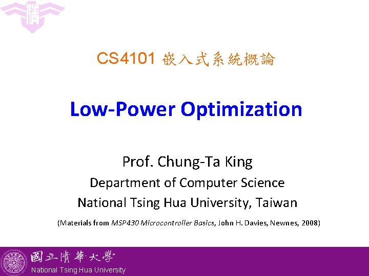 CS 4101 嵌入式系統概論 Low-Power Optimization Prof. Chung-Ta King Department of Computer Science National Tsing