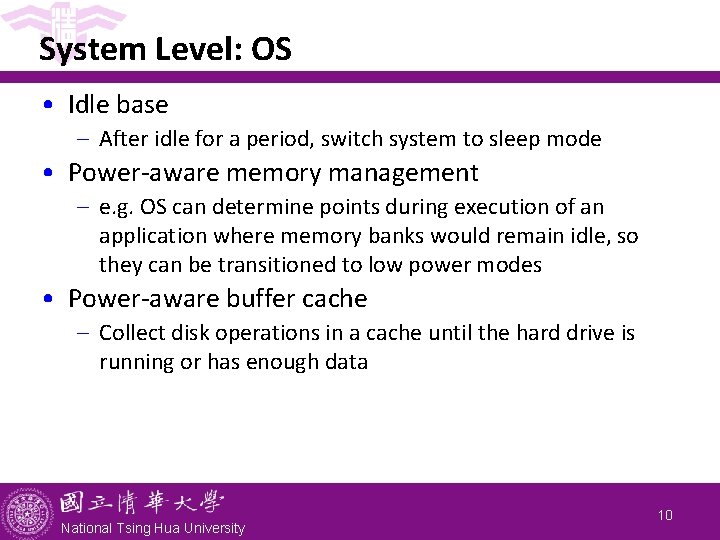 System Level: OS • Idle base - After idle for a period, switch system