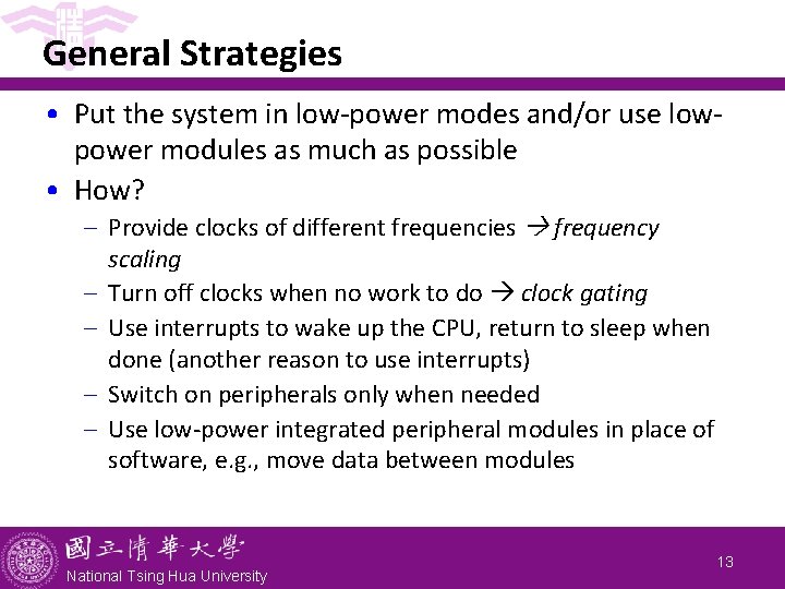 General Strategies • Put the system in low-power modes and/or use lowpower modules as