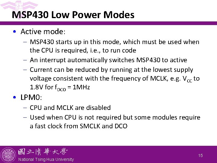 MSP 430 Low Power Modes • Active mode: - MSP 430 starts up in