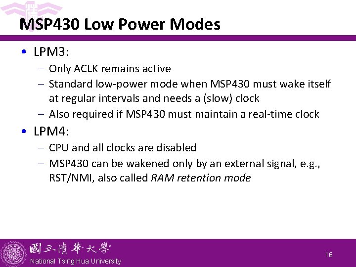 MSP 430 Low Power Modes • LPM 3: - Only ACLK remains active -