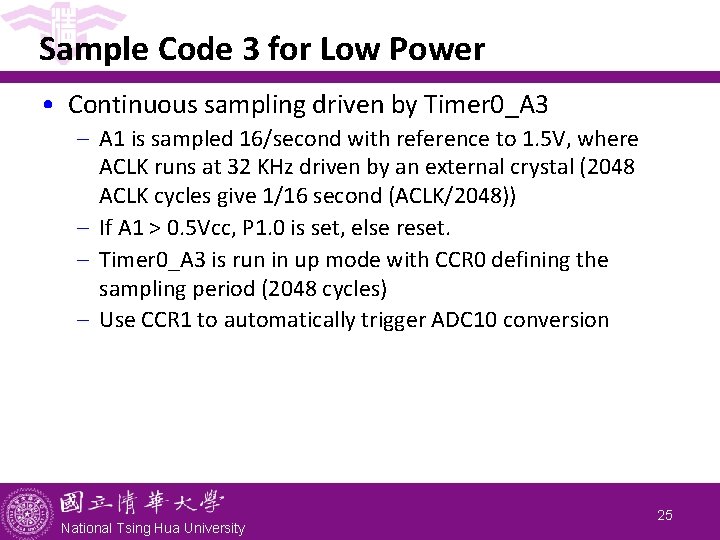 Sample Code 3 for Low Power • Continuous sampling driven by Timer 0_A 3