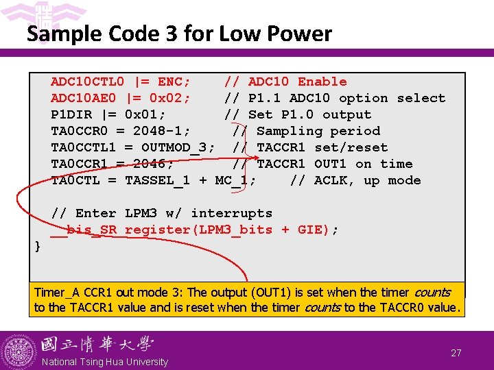 Sample Code 3 for Low Power ADC 10 CTL 0 |= ENC; // ADC