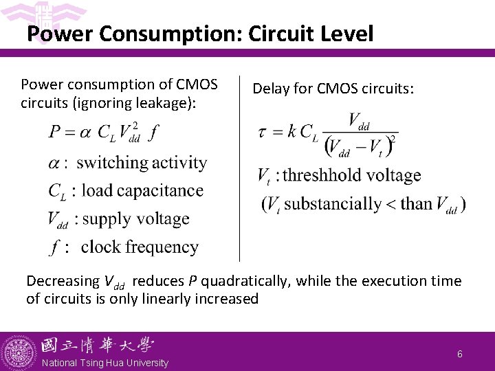 Power Consumption: Circuit Level Power consumption of CMOS circuits (ignoring leakage): Delay for CMOS