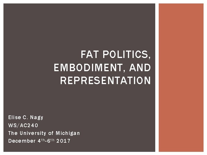 FAT POLITICS, EMBODIMENT, AND REPRESENTATION Elise C. Nagy WS/AC 240 The University of Michigan