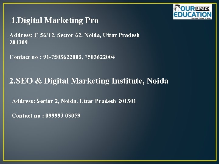 1. Digital Marketing Pro Address: C 56/12, Sector 62, Noida, Uttar Pradesh 201309 Contact