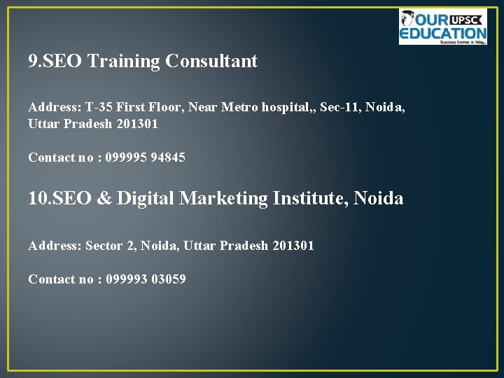 9. SEO Training Consultant Address: T-35 First Floor, Near Metro hospital, , Sec-11, Noida,