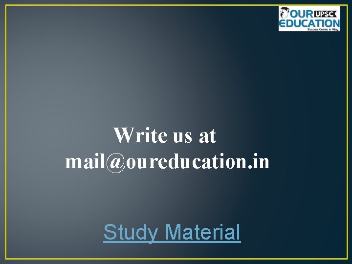 Write us at mail@oureducation. in Study Material 
