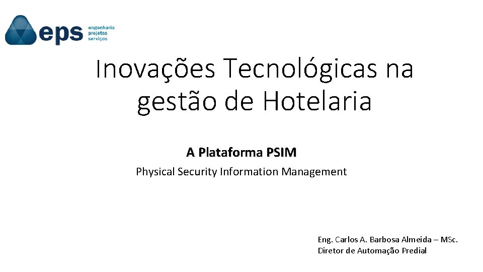 Inovações Tecnológicas na gestão de Hotelaria A Plataforma PSIM Physical Security Information Management Eng.