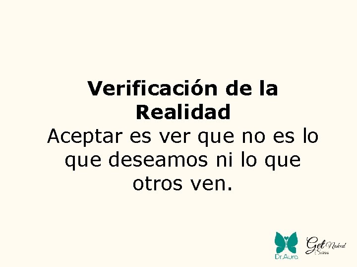 Verificación de la Realidad Aceptar es ver que no es lo que deseamos ni