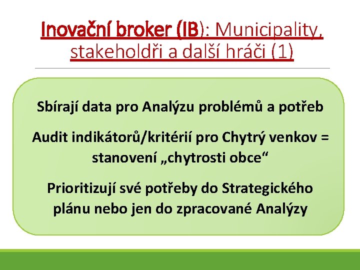 Inovační broker (IB): Municipality, stakeholdři a další hráči (1) Sbírají data pro Analýzu problémů