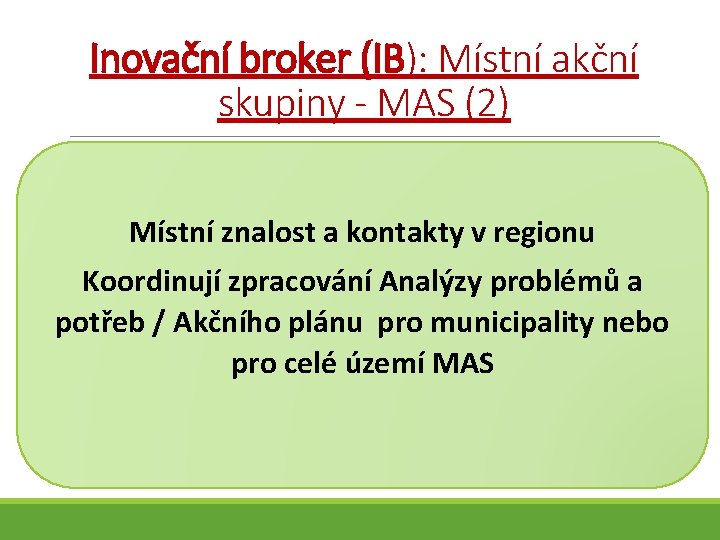 Inovační broker (IB): Místní akční skupiny - MAS (2) Místní znalost a kontakty v