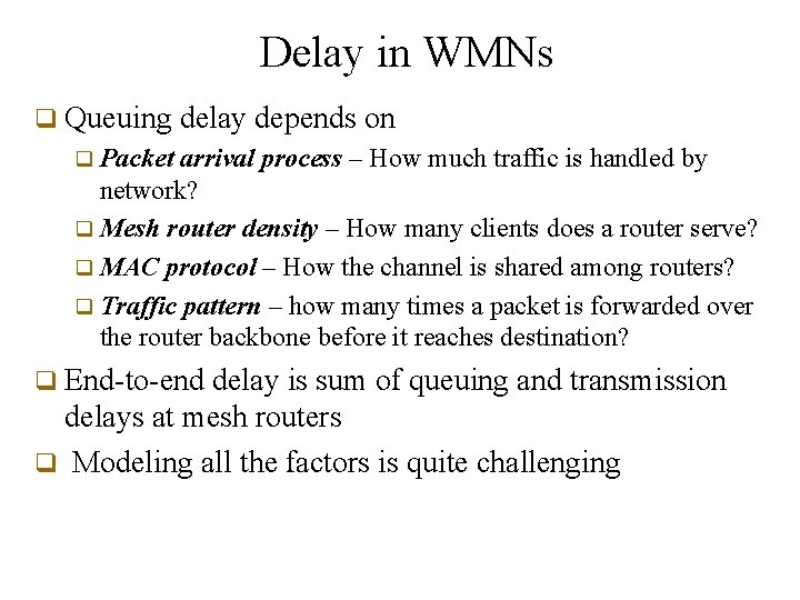 Delay in WMNs q Queuing delay depends on q Packet arrival process – How