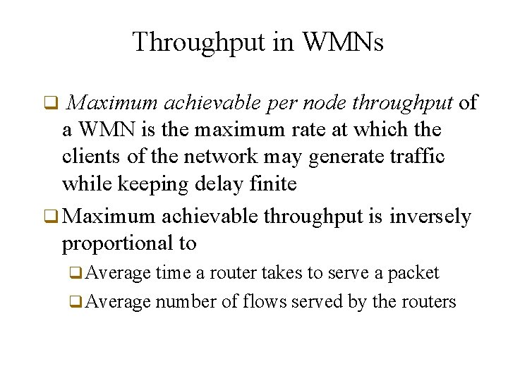 Throughput in WMNs Maximum achievable per node throughput of a WMN is the maximum